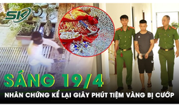 Sáng 19/4: Chủ tiệm kể lại 8 giây kẻ bịt mặt lao vào cướp trang sức: ‘Quá nhanh, không kịp trở tay’