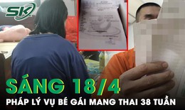 Nghi phạm giở trò đồi bại khiến bé gái 12 tuổi mang thai sẽ đối mặt với hình phạt nào?