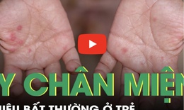 Tay chân miệng: Những dấu hiệu bất thường cần đưa trẻ tới ngay bệnh viện
