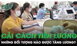 Cải cách tiền lương công chức, viên chức từ 1/7: Những đối tượng nào được tăng lương?