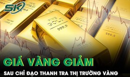 Ph&#243; Thủ tướng chỉ đạo khẩn trương thanh tra thị trường v&#224;ng, gi&#225; v&#224;ng bất ngờ lao dốc giảm mạnh