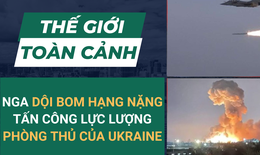 Thế giới toàn cảnh ngày 23/5: Nga dội bom hạng nặng tấn công lực lượng phòng thủ Ukraine