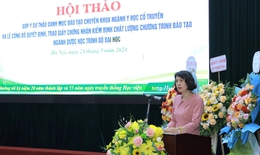 Phải phát triển nguồn nhân lực y dược cổ truyền chất lượng cao gắn với nhu cầu thực tiễn