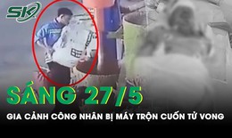 S&#225;ng 27/5: Nam c&#244;ng nh&#226;n bị m&#225;y trộn cuốn tử vong mới đi l&#224;m 9 ng&#224;y th&#236; gặp nạn, chưa kịp nhận lương