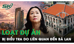 Điểm t&#234;n loạt dự &#225;n ‘đ&#236;nh đ&#225;m’ tiếp tục bị Bộ C&#244;ng an điều tra do li&#234;n quan đến Trương Mỹ Lan