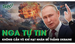 Tổng thống Putin tự tin có thể thắng Ukraine không cần vũ khí hạt nhân