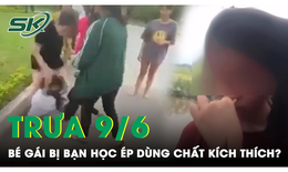 Phẫn nộ video b&#233; g&#225;i bị bạn học &#233;p d&#249;ng chất k&#237;ch th&#237;ch