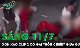 S&#225;ng 11/7: X&#244;n xao clip 2 c&#244; g&#225;i hỗn chiến giữa đường l&#250;c rạng s&#225;ng trong sự cổ vũ của nhiều người