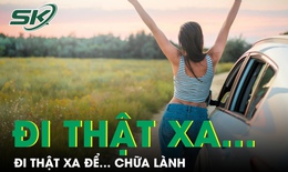 PODCAST: Đi thật xa để… chữa l&#224;nh!