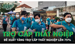 Đề xuất tăng trợ cấp thất nghiệp lên mức 75%