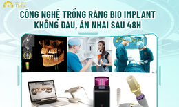Trải nghiệm công nghệ trồng răng không đau với nha khoa Delia