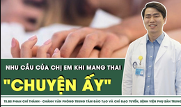 Nhu cầu &#39;quan hệ&#39; của chị em khi mang thai 