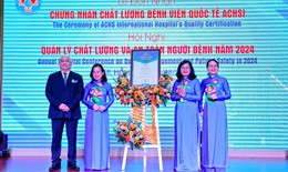 Bệnh viện công lập đầu tiên ở Việt Nam đạt Chứng nhận chất lượng bệnh viện quốc tế