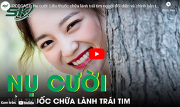 PODCAST: Nụ cười - Liều thuốc chữa l&#224;nh tr&#225;i tim người đối diện v&#224; ch&#237;nh bản th&#226;n m&#236;nh