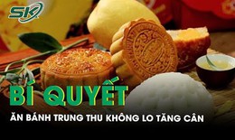 B&#237; quyết ăn b&#225;nh Trung thu kh&#244;ng lo tăng c&#226;n