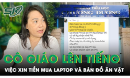 C&#244; gi&#225;o xin tiền mua laptop từng b&#225;n đồ ăn vặt tại lớp: &#39;Học sinh k&#234;u đ&#243;i n&#234;n t&#244;i c&#243; b&#225;n cho c&#225;c ch&#225;u&#39;