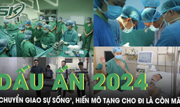 Dấu ấn ‘chuyển giao sự sống’ trong năm 2024, hiến mô tạng cho đi là còn mãi