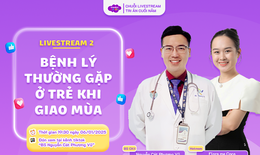 Livestream: Chăm sóc bé khỏe mạnh khi giao mùa
