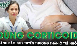 Cảnh b&#225;o suy tuyến thượng thận ở trẻ nhỏ do d&#249;ng thuốc corticoid 