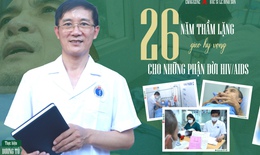 26 năm thầm lặng gieo hy vọng cho những phận đời  HIV/AIDS