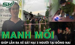 Manh mối giúp lần ra kẻ thủ ác sát hại 3 người tại Đồng Nai