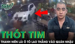 Lời khai của thanh niên lái xe lao thẳng vào quán nhậu khiến 2 người thương vong