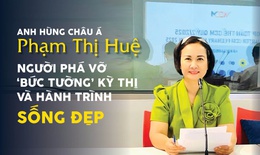 Anh h&#249;ng ch&#226;u &#193; Phạm Thị Huệ: Người ph&#225; vỡ &#39;bức tường&#39; kỳ thị v&#224; h&#224;nh tr&#236;nh SỐNG ĐẸP