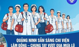 Ng&#224;nh Y tế Quảng Ninh sẵn s&#224;ng lực lượng ứng cứu người d&#226;n v&#249;ng lũ L&#226;m Đồng