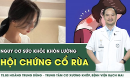 [LIVE] Hội chứng cổ r&#249;a v&#224; nguy cơ sức khỏe kh&#244;n lường