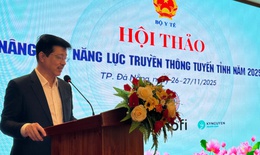 Công tác truyền thông giáo dục sức khoẻ phải được đổi mới toàn diện, phù hợp với tinh thần Nghị quyết 72