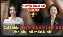 [PODCAST CHUYỆN THẦM K&#205;N] Cải thiện ham muốn t&#236;nh dục cho phụ nữ m&#227;n kinh 
