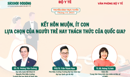 Truyền h&#236;nh trực tuyến &#39;Kết h&#244;n muộn, &#237;t con – lựa chọn của người trẻ hay th&#225;ch thức của quốc gia?&#39;