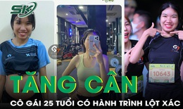 Cô gái 25 tuổi và nỗ lực tăng cân để trở thành huấn viên sức khỏe