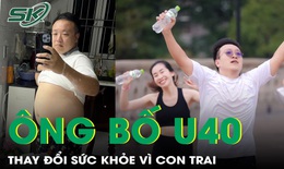 Ông bố U40 thay đổi sức khỏe vì con trai