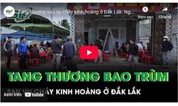 Tang thương sau vụ cháy ở Đắk Lắk: Người cha đau đớn mất con trai, con dâu và 2 cháu nội