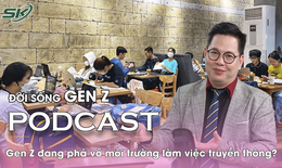 [PODCAST ĐỜI SỐNG GEN Z] Vừa làm vừa tận hưởng – Gen Z đang phá vỡ môi trường làm việc truyền thống?