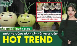 Bản Tin Y Tế 14/2: B&#225;c sĩ n&#243;i g&#236; về trend &#39;d&#249;ng h&#224;nh t&#226;y h&#250;t virus c&#250;m&#39;