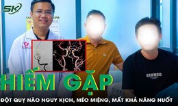 Bất ngờ méo miệng, mất khả năng nuốt, nam thanh niên đột quỵ não, tiên lượng nguy kịch
