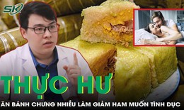 Sự thật việc ăn bánh chưng quá nhiều ngày Tết làm giảm ham muốn tình dục