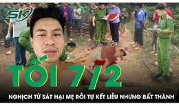Tối 7/2: Nghịch tử sát hại mẹ đẻ rồi tự kết liễu nhưng bất thành