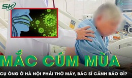 Cụ ông 78 tuổi mắc cúm mùa phải thở máy, bác sĩ cảnh báo 3 nhóm người dễ mắc