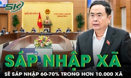 Sẽ sáp nhập 60-70% trong số hơn 10.000 xã trên cả nước
