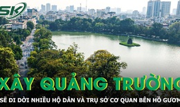 H&#224; Nội sẽ di dời nhiều hộ d&#226;n v&#224; trụ sở cơ quan b&#234;n Hồ Gươm để x&#226;y quảng trường