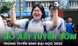 Bỏ xét tuyển sớm trong tuyển sinh đại học, vẫn xét tuyển thẳng theo quy chế