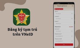 Hướng dẫn 7 bước đăng k&#253; tạm tr&#250; qua ứng dụng VNeID