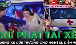 Phạt tài xế dùng xe cứu thương chở nghệ sĩ đến ra mắt phim