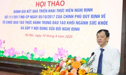 Đánh giá 7 năm thực hiện Nghị định 111: Nâng cao chất lượng đào tạo thực hành khối ngành sức khỏe