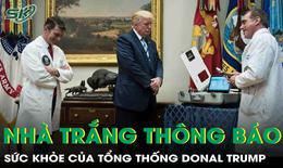 Kết quả kiểm tra sức khoẻ Tổng thống Donald Trump ‘đạt yêu cầu tuyệt đối’