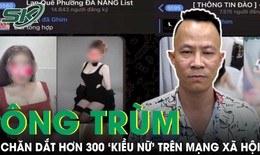 &#212;ng tr&#249;m 8x ‘chăn dắt’ hơn 300 kiều nữ, cầm đầu hội nh&#243;m b&#225;n d&#226;m h&#224;ng chục ngh&#236;n th&#224;nh vi&#234;n