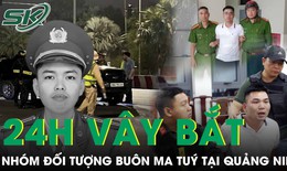 24h vây bắt nhóm đối tượng buôn ma túy trang bị súng AK khiến thiếu tá công an hy sinh